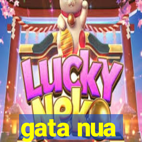 gata nua